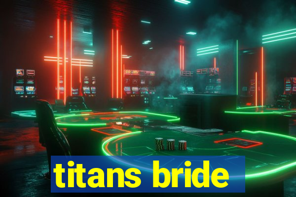 titans bride